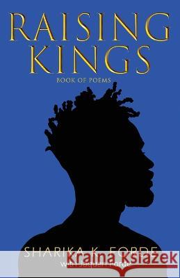 Raising Kings: Book of Poems Sharika K Forde Jaquan Forde  9798985959451 Watersprings Publishing