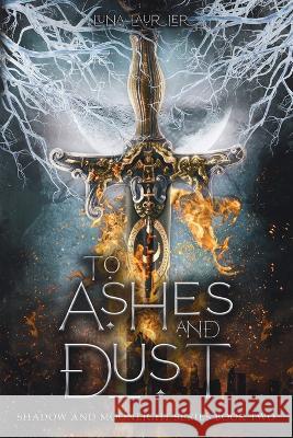 To Ashes and Dust Luna Laurier   9798985972382 Tiffany Johnson