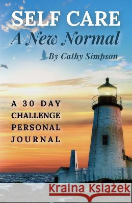 Self Care: A New Normal Cathy Simpson, Kristina Conatser 9798985974683 Gwn Publishing, LLC