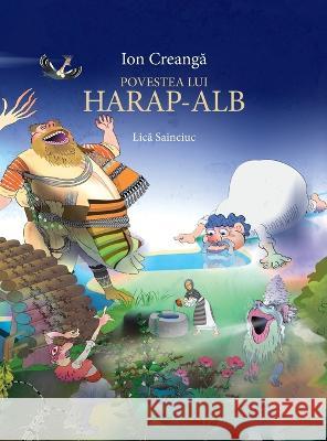 Povestea lui Harap Alb Ion Creangă Lică Sainciuc  9798985975147 Codobelc