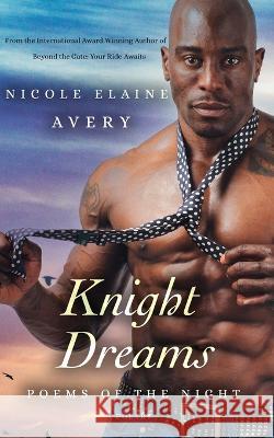 Knight Dreams: Poems of the Night Nicole Elaine Avery 9798985984965 Broadway Empire