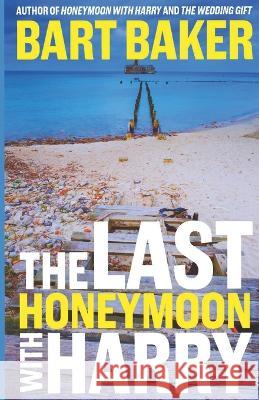 The Last Honeymoon with Harry Bart Baker   9798985986624