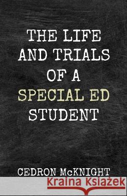 The Life and Trials of a Special Ed Student Cedron McKnight   9798985992243 Get Write Publishing