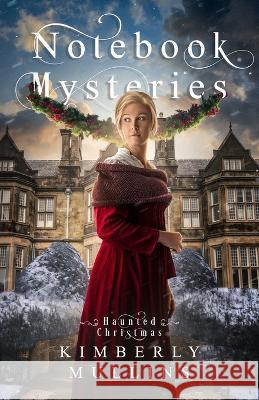 Notebook Mysteries Haunted Christmas Kimberly Mullins 9798985993035 Jkj Books, LLC