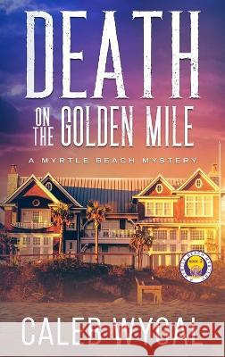 Death on the Golden Mile Caleb Wygal 9798986000640
