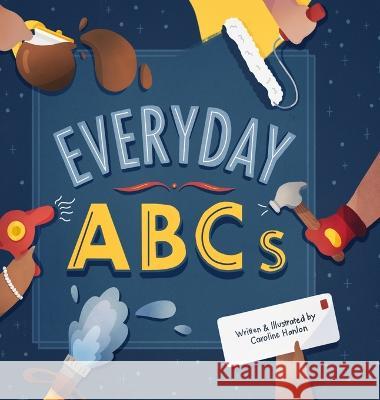 Everyday ABCs Caroline Hanlon   9798986003511 Caroline Hanlon