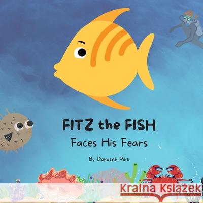 Fitz the Fish Faces His Fears Dakotah Pike 9798986015705 Dakotah Gumm