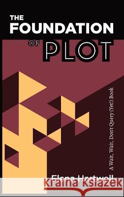 The Foundation of Plot: A Wait, Wait, Don't Query (Yet!) Book Hartwell, Elena 9798986020624 Elena Hartwell