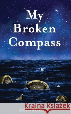 My Broken Compass Erel Michaelis Colin Redwood Matswell Brendon 9798986035208 Compass Heart Press LLC