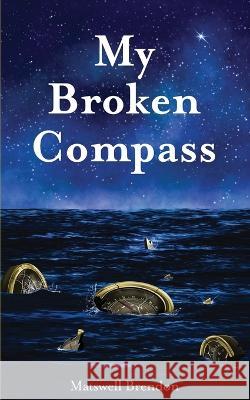 My Broken Compass Brendon Matswell Brendon 9798986035222