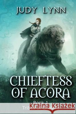 Chieftess of Acora: Tribes of Chalent Book 1 Judy Lynn   9798986059808
