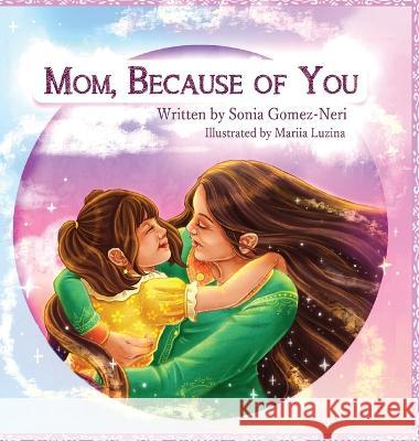 Mom, Because of You... Sonia Isabel Gomez-Neri Mariia Luzina  9798986066981 Mary's Press