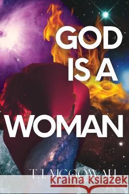 God is a Woman T J McGowan 9798986078878 Querencia Press, LLC