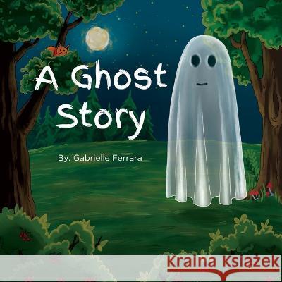 A Ghost Story Ferrara Gabrielle Ferrara 9798986079172