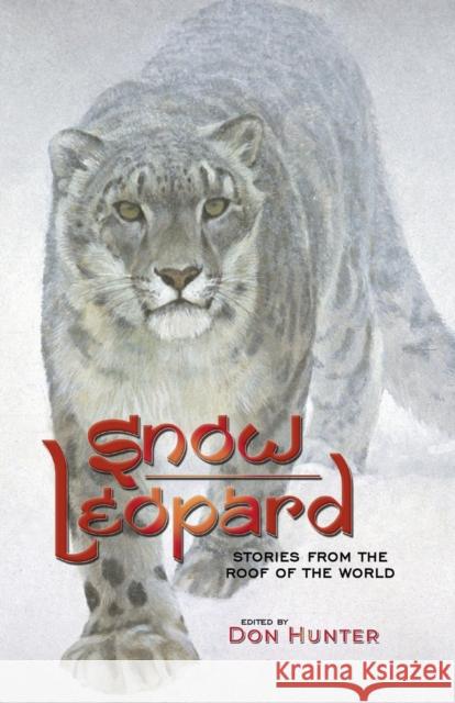 Snow Leopard: Stories from the Roof of the World Don Hunter   9798986082233 Naturetech Institute