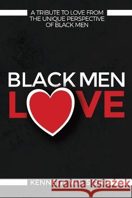 Black Men Love Kenneth Wilson Gina Sartirana Joseph Vosges 9798986089430 Bobm Publishing, LLC.