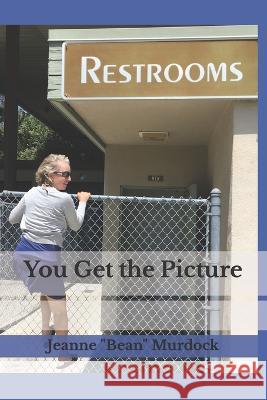 You Get the Picture Jeanne Bean Murdock   9798986094823 Beanfit Publishing