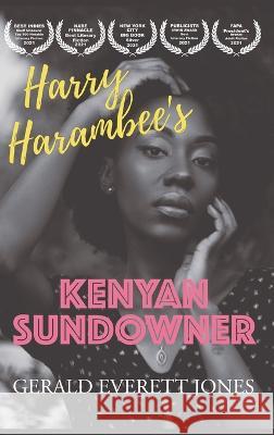 Harry Harambee's Kenyan Sundowner Jones Gerald Everett Jones 9798986095325 La Puerta Productions