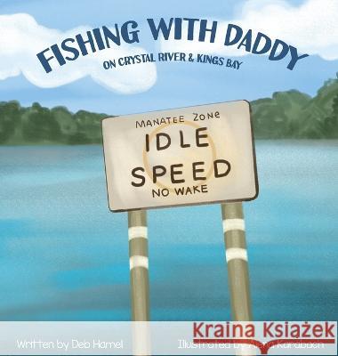 Fishing with Daddy on Crystal River & Kings Bay Deb Hamel Alena Karabach Christy Frazier 9798986105871 Small Sleeps Publishing