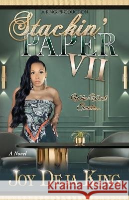 Stackin' Paper Part 7 Who Want Smoke Joy Deja King 9798986105994 King Productions