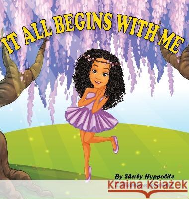 It all begins with me Shamaya Raphael Sherly Hyppolite  9798986109213 Sherly Hyppolite