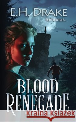 Blood Renegade: Don't look back Drake, E. H. 9798986109459 Wolflands LLC