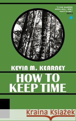 How to Keep Time Kevin M Kearney Jordan M Mrazik  9798986110516 Thirty West Publishing House