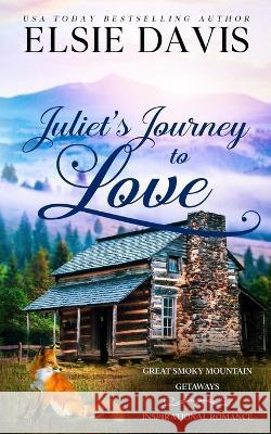 Juliet's Journey to Love Elsie Davis   9798986117751 Elsie Davis