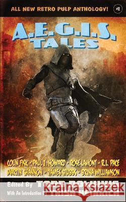 AEGIS Tales 2: A Retro Pulp Anthology Colin Fisk Paul J Howard Rose Lamont 9798986118130 Despot Media