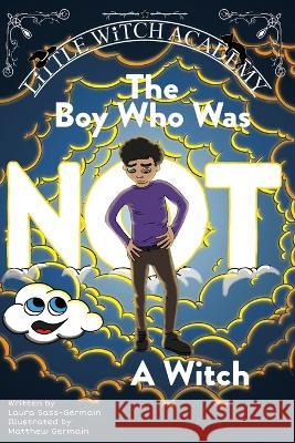 The Boy Who Was Not A Witch Laura Sass-Germain, Matthew Germain 9798986119946 Read Furiously