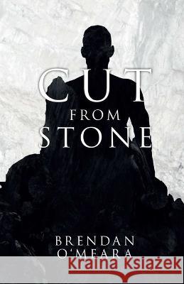 Cut From Stone Brendan O'Meara   9798986128900 Brendan Omeara