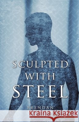Sculpted With Steel O'Meara, Brendan 9798986128962 Brendan Omeara