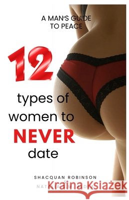 12 Types of Women to Never Date Natalia Sacarah-Maye Aldea Shacquan C Robinson  9798986129341