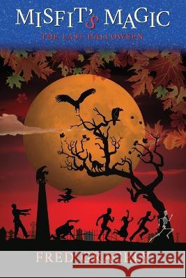 Misfit's Magic: The Last Halloween Fred Gracely Gettman Gill Donovan 9798986136417 Bisket Press, LLC