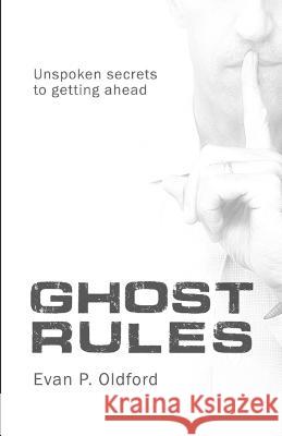 Ghost Rules: Unspoken secrets to getting ahead Evan Oldford   9798986143705 Brandy Rock Books