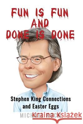 Fun is Fun and Done is Done: Stephen King Connections and Easter Eggs Michael Roch   9798986152103 Micro Readers