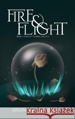 Fire & Flight Brianna R Shaffery 9798986173207 Brs Writes L.L.C.