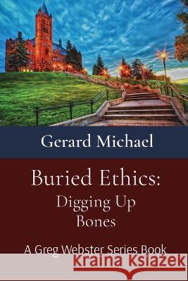 Buried Ethics: Digging Up Bones Gerard Michael Marilyn J Keenan  9798986177878