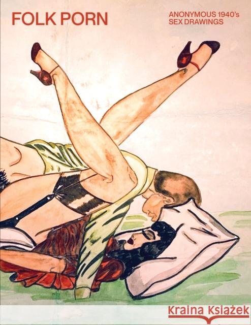 FOLK PORN: Anonymous 1940s Sex Drawings Anonymous 9798986197524 Blurring Books