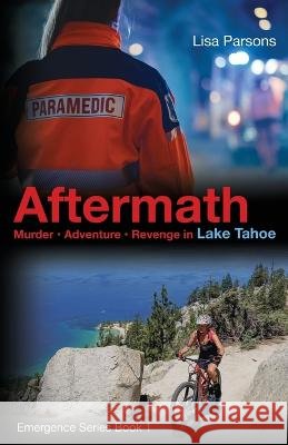 Aftermath: Murder - Adventure - Revenge in Lake Tahoe Lisa Parsons 9798986198613