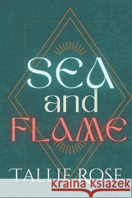 Sea and Flame Tallie Rose   9798986202907 Graylloyd Publishing