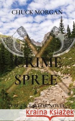 Crime Spree: A Buck Taylor Novel Chuck Morgan   9798986206660