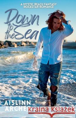 Down to the Sea: A Mystic Beach Fantasy Rockstar Romance (1.5) Aislinn Archer   9798986211718