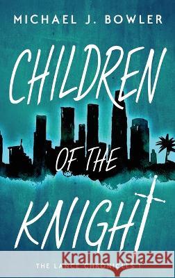Children of the Knight Michael J Bowler   9798986224121