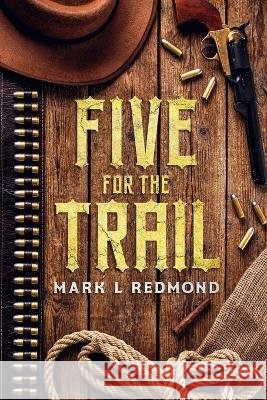 Five for the Trail Mark L Redmond 9798986233321
