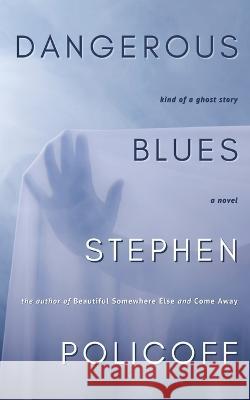 Dangerous Blues Policoff Stephen Policoff 9798986245904 Flexible Press LLC