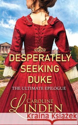 Desperately Seeking Duke: The Ultimate Epilogue Caroline Linden   9798986258409 Caroline Linden