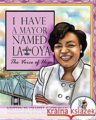 I Have a Mayor Named Latoya: The Voice of Hope Charell G Coleman   9798986258942 Lead & Ink, LLC