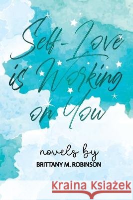 Self-Love is Working on You Brittany Robinson 9798986260785