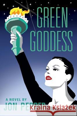 Green Goddess Jon Pepper Diane Pepper Michael Mullen 9798986262918 Jonathon Pepper
